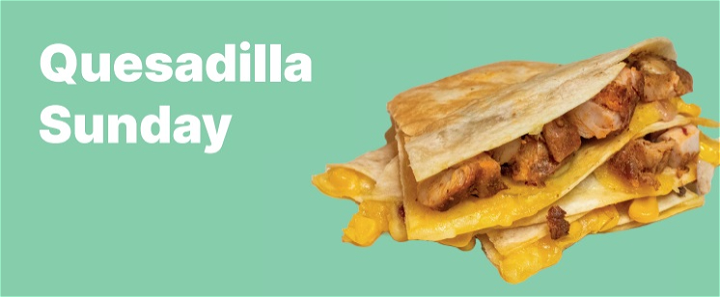 Deal of the Day - Quesadillia Sunday Chipotle Chicken