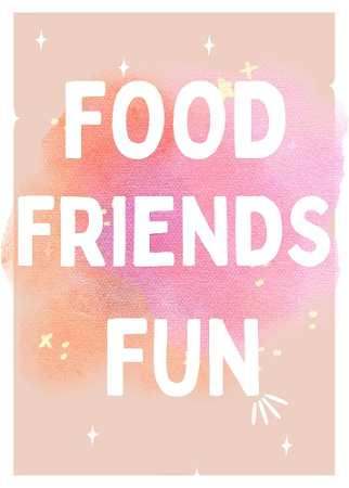 Food, friends, fun